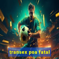 transex poa fatal